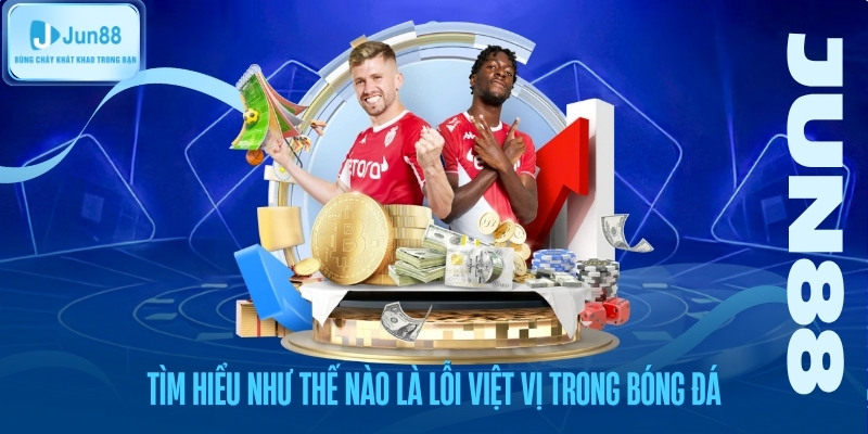 Tìm hiểu như thế nào là lỗi việt vị trong bóng đá